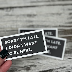 Sorry Im late I didnt want to be here Stickers, I didnt want to be here stickers, funny office humor stickers, Office Stickers, AlaskanishArt.com, Alaskanish Art, Art by Lori Brumfiel, Funny Stickers, Popular Office stickers, I dont want to be here