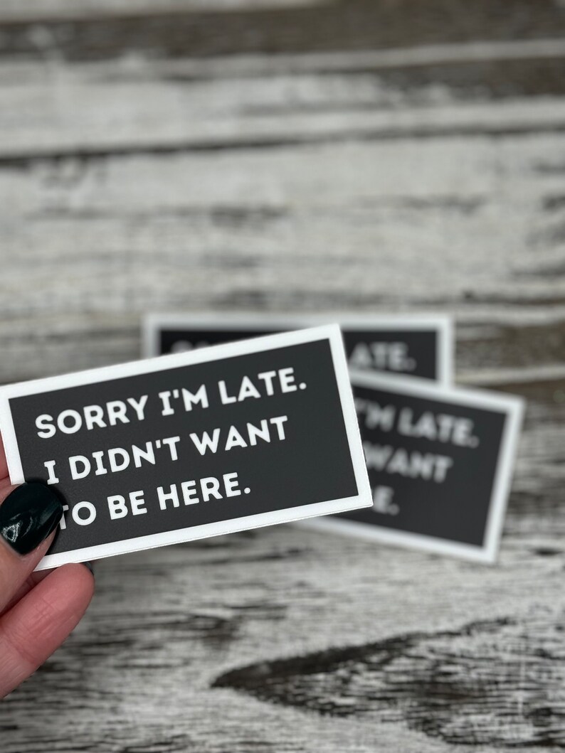 Sorry Im late I didnt want to be here Stickers, I didnt want to be here stickers, funny office humor stickers, Office Stickers, AlaskanishArt.com, Alaskanish Art, Art by Lori Brumfiel, Funny Stickers, Popular Office stickers, I dont want to be here