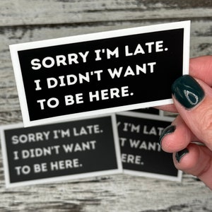 Sorry Im late I didnt want to be here Stickers, I didnt want to be here stickers, funny office humor stickers, Office Stickers, AlaskanishArt.com, Alaskanish Art, Art by Lori Brumfiel, Funny Stickers, Popular Office stickers, I dont want to be here