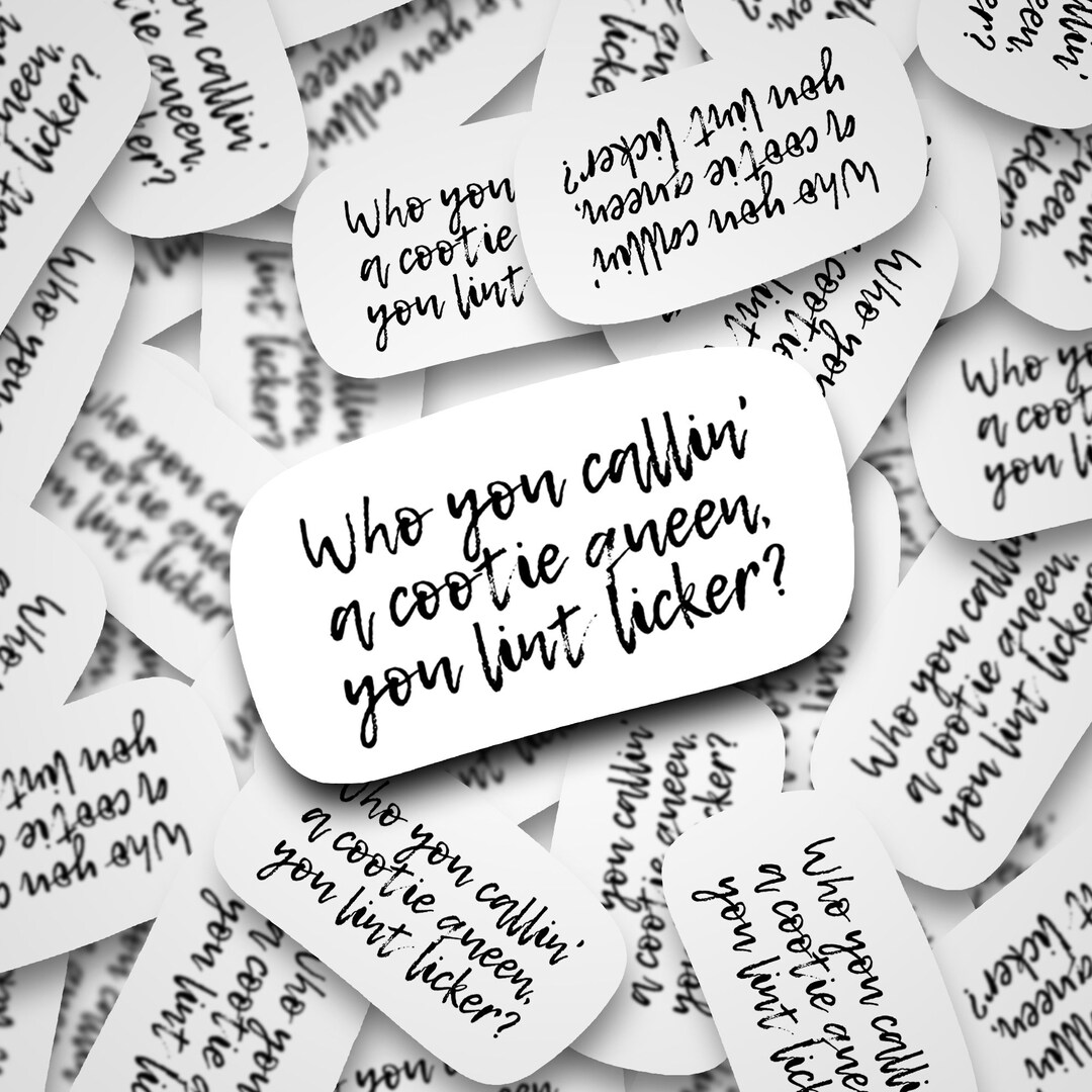 Who You Callin a Cootie Queen You Lint Licker Stickers Cootie Etsy