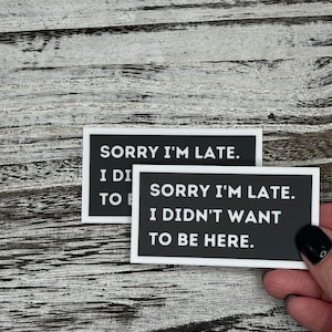 Sorry Im late I didnt want to be here Stickers, I didnt want to be here stickers, funny office humor stickers, Office Stickers, AlaskanishArt.com, Alaskanish Art, Art by Lori Brumfiel, Funny Stickers, Popular Office stickers, I dont want to be here