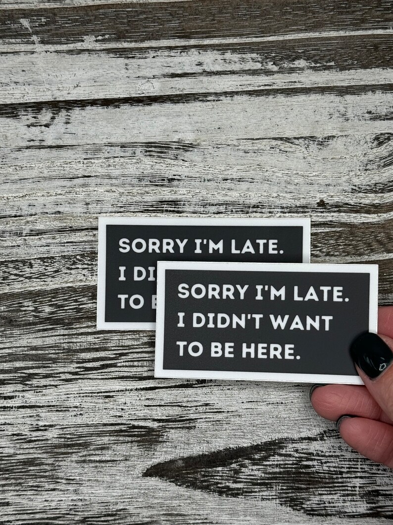 Sorry Im late I didnt want to be here Stickers, I didnt want to be here stickers, funny office humor stickers, Office Stickers, AlaskanishArt.com, Alaskanish Art, Art by Lori Brumfiel, Funny Stickers, Popular Office stickers, I dont want to be here