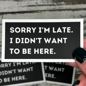 Sorry Im late. I didnt want to be here Stickers, Office Humor Stickers