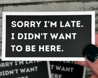 Sorry Im late. I didnt want to be here Stickers, Office Humor Stickers