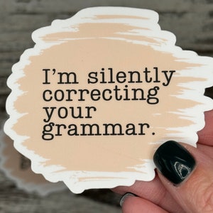 I'm Silently Correcting Your Grammar Sticker, Teacher Gift, Funny Grammar Stickers