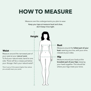 May include: A line drawing of a person with instructions on how to measure height, waist, bust, and hip. The text says to measure over undergarments, keep the tape measure level and close, and not to keep it too tight.
