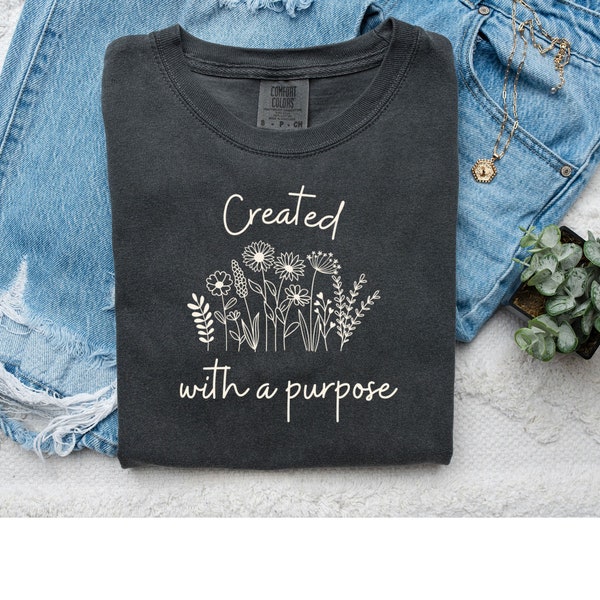 Comfort colors tshirt, Christian tshirt, Created with a purpose shirt, tshirt for women, bible verse tshirt, wildflower shirt, Jesus t shirt