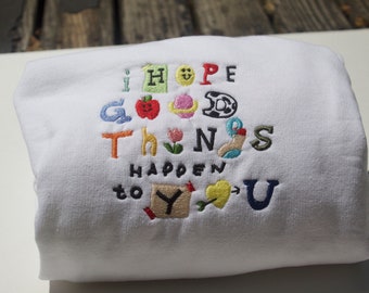 I Hope Good Things Happen To You Embroidered Crewneck