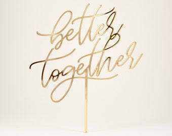 BETTER TOGETHER Cake Topper - Choose your material