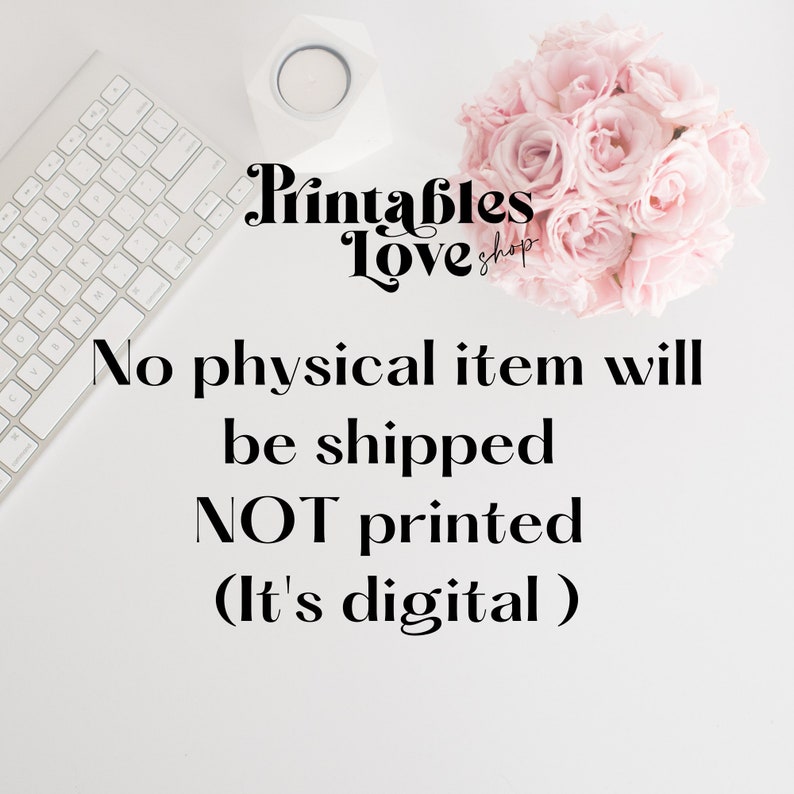 May include: A white keyboard and a bouquet of pink roses are on a white surface. The text "Printables Love Shop" is in black text. The text "No physical item will be shipped NOT printed (It's digital)" is in black text.