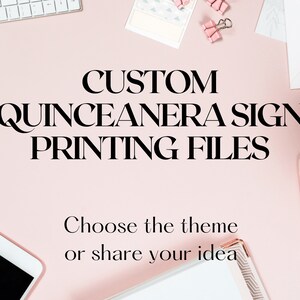 May include: A flat lay composition on a pink surface, featuring the text "CUSTOM QUINCEANERA SIGN PRINTING FILES." The image also includes the text "Choose the theme or share your idea." Stationery and a keyboard are also visible.