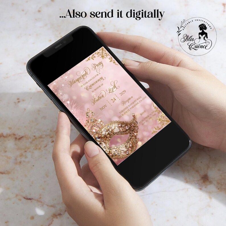 May include: A smartphone displays a pink and gold Masquerade Party invitation. The invitation features a decorative mask, elegant script, and the text "Also send it digitally." The invitation includes the name "Andrea Leah" and the date "NOV 24 2029."