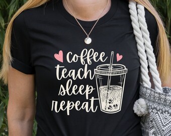 Coffee Teach Sleep Repeat Shirt, Funny Teacher Coffee Tshirt Teacher Team Shirts Teacher Appreciation Gift Coffee Lovers Teacher Shirt