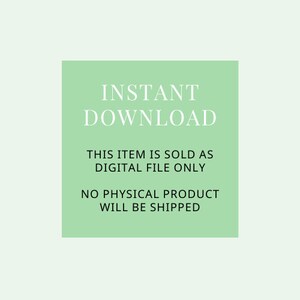 May include: A green square with white text that reads "INSTANT DOWNLOAD THIS ITEM IS SOLD AS DIGITAL FILE ONLY NO PHYSICAL PRODUCT WILL BE SHIPPED".