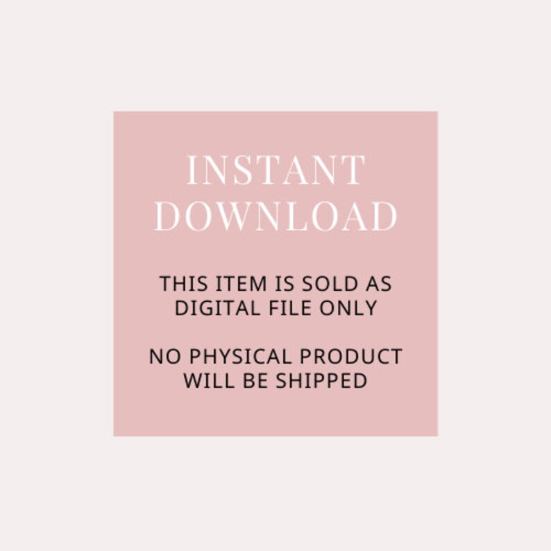 May include: A pink square with white text that reads "INSTANT DOWNLOAD THIS ITEM IS SOLD AS DIGITAL FILE ONLY NO PHYSICAL PRODUCT WILL BE SHIPPED".