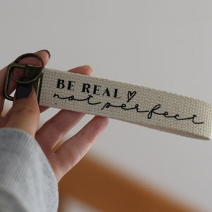 Be Real Not Perfect Keychain, Wristlet Key Fob 1inch, Inspirational Keychain, Motivational Key Fob, Inspirational Gifts, Mental Health Gift