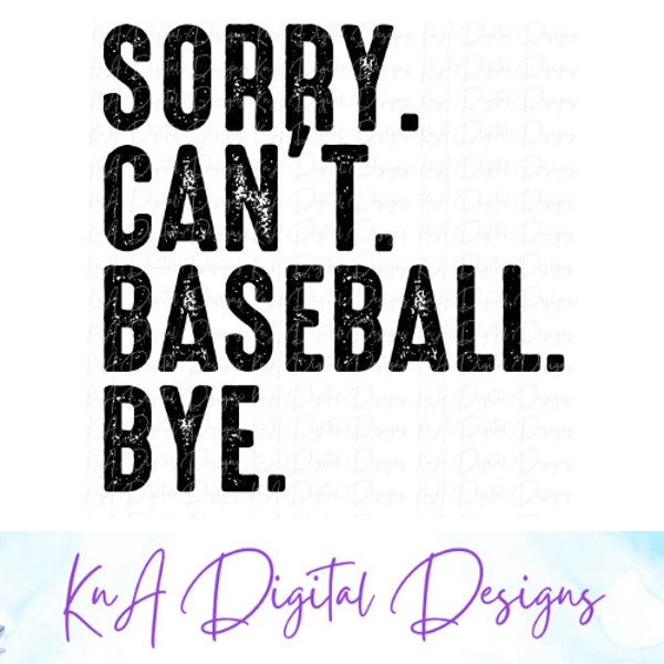 Sorry. Can't. Baseball. Bye | Grunge Design | Baseball PNG | Shirt Design | PNG for Instant Download | PNG for Sublimation