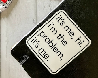 It's me, hi. I'm the problem, it's me Vinyl Sticker // Swiftie sticker