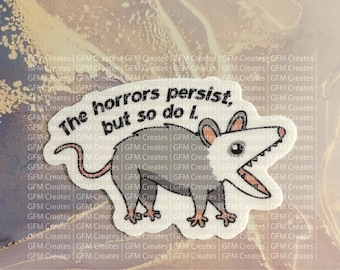 The Horrors Persist, But So Do I vinyl sticker // Screaming Possum sticker