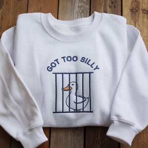 Got Too Silly Duck Embroidery Crewneck, Silly Goose png, silly goose shirt, silly goose university, Birthday Gift, Mother's Day Gifts