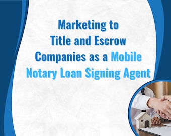 Marketing to Title and Escrow Companies as a Mobile Notary Loan Signing Agent - Tips and Best Practices - Instant Digital Download