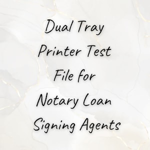 May include: A white background with black text that reads "Dual Tray Printer Test File for Notary Loan Signing Agents".