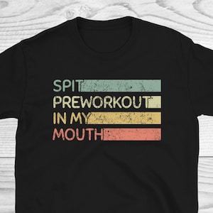 Spit Preworkout In My Mouth Shirt, Funny Workout Shirt, Bodybuilding Shirt, Funny Gym Shirt, Gym Lover Gifts, Weightlifting Shirt, Workout