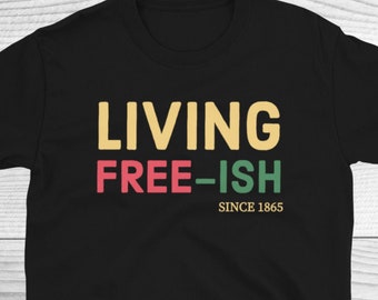 Living Free-Ish Since 1865 Shirt, Juneteenth Shirt, Black History Month Shirt, Black History Matters Shirt, Black Lives Matter Shirt, Africa
