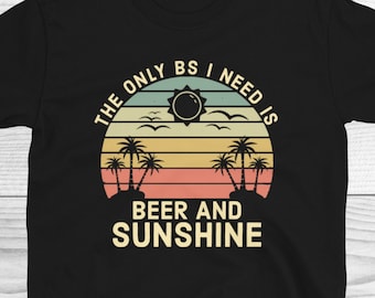 The Only BS I Need Is Beer And Sunshine Shirt, Retro Beach Shirt, Beer Sunshine Shirt, Beer Lover Shirt, Sunshine Shirt, Vacation Shirt