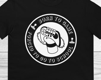 Born To Game Shirt, Forced To Go To School Shirt, Funny Gamer Shirt, Funny Gaming Shirt, Gamer Gifts, Student Gamer Shirt, Gaming Shirt