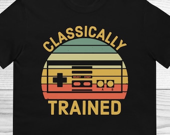 Classically Trained Shirt, Gamer Shirt, Video Games Shirt, Gift For Boyfriend, Gaming Shirt, Funny Gamer Gift Shirt, Retro Gamer Shirt