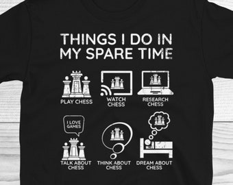 Chess Shirt, Chess Pieces, Chess Player Gift, Things I Do In My Spare Time Chess Shirt, Chess Lover Gifts, Chess Tourmament Shirt, Unisex
