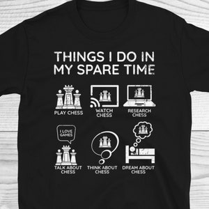 Chess Shirt, Chess Pieces, Chess Player Gift, Things I Do In My Spare Time Chess Shirt, Chess Lover Gifts, Chess Tourmament Shirt, Unisex