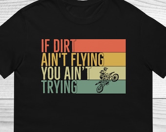 If Dirt Ain't Flying You Ain't Trying Shirt, Dirt Bike Shirt, Funny Rider Shirt, Braaap Off Road Riding Shirt, Funny Motocross Lover Shirt
