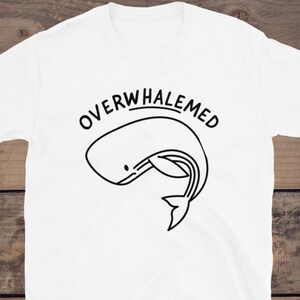 Overwhalemed T-Shirt, Overwhalemed Tee, Funny Shirt, Whale T-Shirt, Funny Whale Shirt, Animal Lover Shirt, Blue Whale Shirt, Marine Life Tee