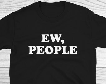 Ew People T-Shirt , Hipster T-Shirts, Ew People Funny Shirt, Hipster Shirt, Funny Shirts, Sarcasm Shirt, Introvert Shirt, Anti Social Shirt
