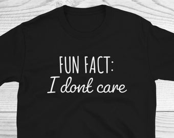 Sarcastic Quotes Shirt, Funny Sarcasm Shirt, Fun Fact I Don’t Care Tee, Funny T-Shirt, Shirt With Saying, Sarcasm Women Tee, Sarcastic Shirt