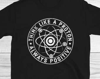 Denk als een proton altijd positief shirt, wetenschap leraar cadeau, grappige leraar shirts, wetenschap leraar shirt, shirts voor leraar