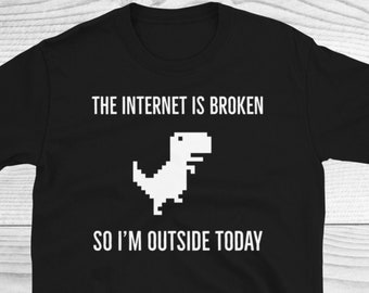 Camisa geek divertida, Internet está roto así que im fuera de la camisa de hoy, camisas divertidas, camisa de dinosaurio, nerd, tee de regreso a la escuela, regalo para geeks
