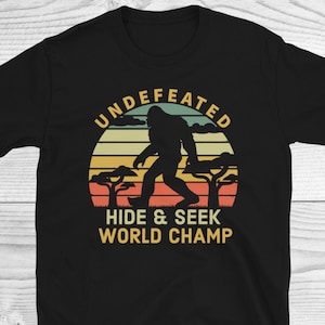 Undefeated Hide and Seek Champion Shirt, Bigfoot Tee, Bigfoot Shirt, Big Foot Shirt, Yeti Tee, Sasquatch Shirt, Bigfoot Lover Gift, Bigfoot