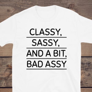 Classy Sassy And A Little Bad Assy Shirt, Sarcastic Shirt, Sassy Classy Shirt, Funny Shirts, Southern Saying, Gifts For Her,Shirts For Women