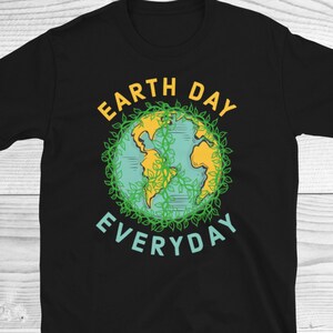 Earth Day Shirt,  Earth Day Every Day Shirt, April 22 Mother Earth Day ,Teacher Gift, Climate Change Shirt, Global Warming, Environmentalist
