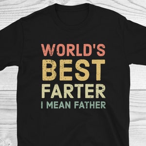 Worlds Best Farter I Mean Father Shirt, Husband Shirt, Dad Gift, Funny Dad Shirt, Funny Fathers Day Shirt, Fathers Day Gift, Birthday Gift