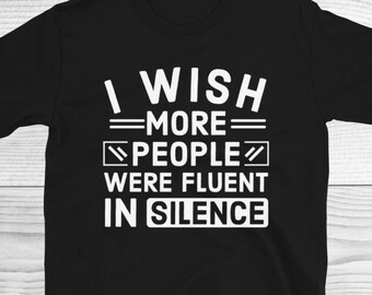 Camicia divertente, vorrei che più persone fossero fluenti nella camicia del silenzio, camicia sarcastica, regali divertenti, camicia introversa, regali sarcastici, regalo introverso