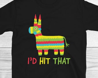I'd Hit That Pinata Shirt, Funny Cinco De Mayo Shirt, Pinata Shirt, Mexican Shirt, Fiesta Shirt, Cinco De Mayo Shirt, Cinco De Mayo Gifts