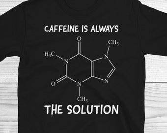Caffeine Shirt, Funny Coffee Shirt, Caffeine Molecules Shirt, Coffee Addict Tee, Funny Shirts, Funny Chemistry Shirt, Science Lover Gift
