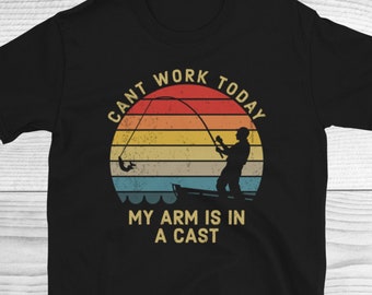 Fishing Shirt, Funny Fishing Shirt, Fishing Graphic Tee, Fisherman Gifts, Present For Fisherman, I Cant Work My Arm Is In A Cast