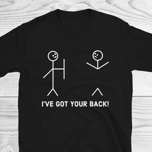 Funny Best Friend Shirt, I&#39;ve Got Your Back Shirt, Funny Shirts, Husband Gift, Fathers Day Gift, Dad Shirt, Boyfriend Gift, Sarcastic Shirt