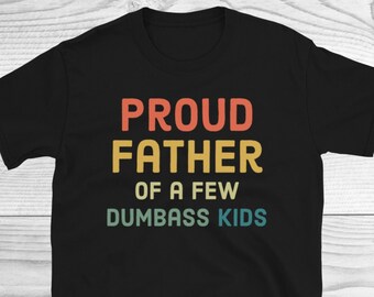 Proud Father Of A Few Dumbass Kids Shirt, Funny Fathers DayShirt, Mens Funny Shirt, Dad Shirts, Funny Fathers Day Gift, Funny Dad Shirts