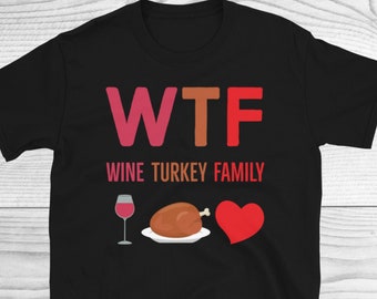 WTF Thanksgiving Shirt, Wine Turkey Family Thanksgiving TShirt, Thanksgiving Dinner Tee, Thanksgiving Family Shirts, Turkey Day Shirt